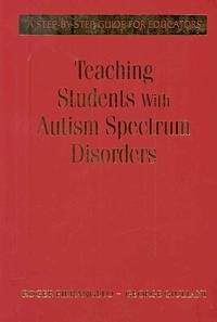 Roger Pierangelo - Teaching Students with Autism Spectrum Disorders: A Step-by-step Guide for Educators.