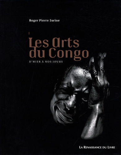 Roger-Pierre Turine - Les arts du Congo - D'hier à nos jours.