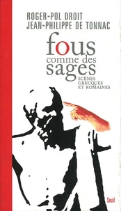 Roger-Pol Droit et Jean-Philippe de Tonnac - Fous comme des sages. - Scènes grecques et romaines.