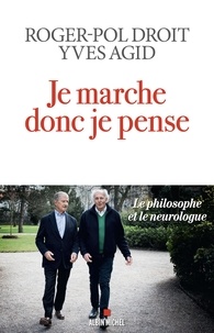 Roger-Pol Droit et Yves Agid - Je marche donc je pense - Le philosophe et le neurologue.