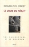 Roger-Pol Droit - Le culte du néant - Les philosophes et le Bouddha.