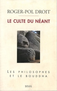 Roger-Pol Droit - Le culte du néant - Les philosophes et le Bouddha.