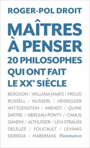 Roger-Pol Droit - Maîtres à penser - 20 philosophes qui ont fait le XXe siècle.