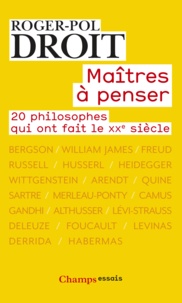 Roger-Pol Droit - Maitres à penser - 20 philosophes qui ont fait le XXe siècle.