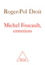 Roger-Pol Droit - Michel Foucault - Entretiens.