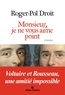 Roger-Pol Droit - Monsieur je ne vous aime point - Voltaire et Rousseau une amitié impossible.