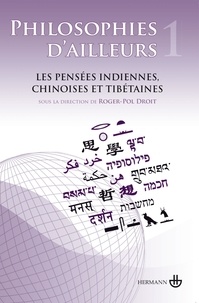 Roger-Pol Droit - Philosophies d'ailleurs - Tome 1, Les pensées indiennes, chinoises et tibétaines.