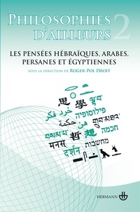 Roger-Pol Droit - Philosophies d'ailleurs - Tome 2, Les pensées hébraïques, arabes, persanes et égyptiennes.