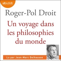 Roger-Pol Droit et Jean-Marc Delhausse - Un voyage dans les philosophies du monde.