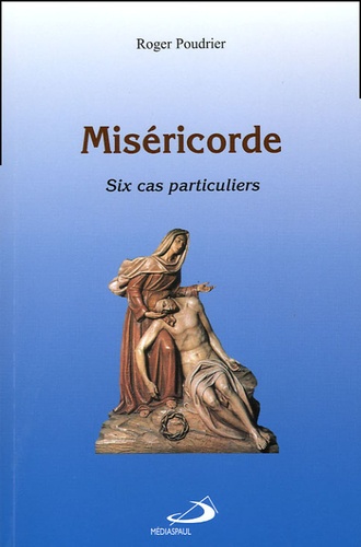 Roger Poudrier - Miséricorde - Six cas particuliers.