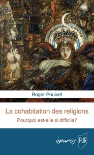 Roger Pouivet - La cohabitation des religions - Pourquoi est-elle si difficile ?.