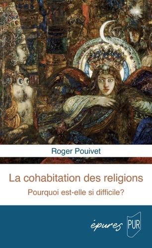 La cohabitation des religions. Pourquoi est-elle si difficile ?