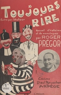 Roger Prégor - Toujours rire - Recueil d'histoires et de monologues.