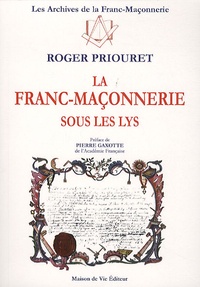 Roger Priouret - La franc-maçonnerie sous les lys.
