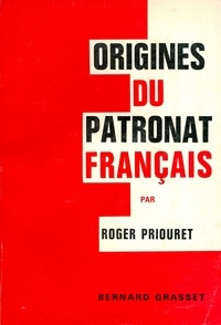 Roger Priouret - Origines du patronat français.