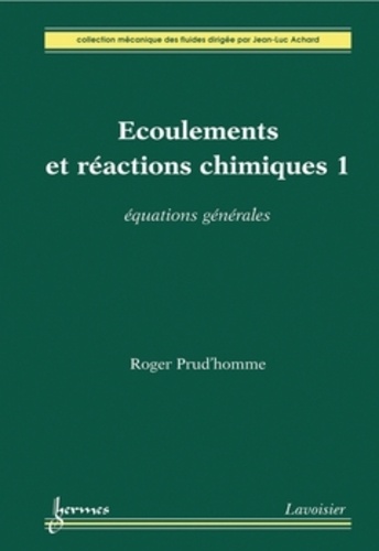Roger Prud'homme - Ecoulements et réactions chimiques - Volume 1, Equations générales.