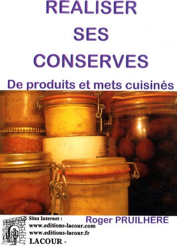 Roger Pruilhère - Réaliser ses conserves de produits et mets cuisinés.