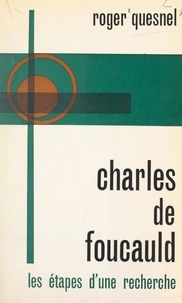 Roger Quesnel et Ch.-A. Bernard - Charles de Foucauld - Les étapes d'une recherche.