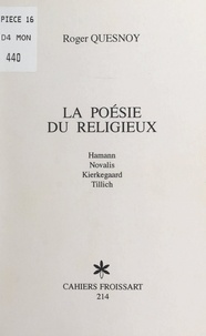 Roger Quesnoy et Jean Dauby - La poésie du religieux - Hamann, Novalis, Kierkegaard, Tillich.