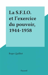 La S.F.I.O. et l'exercice du pouvoir, 1944-1958
