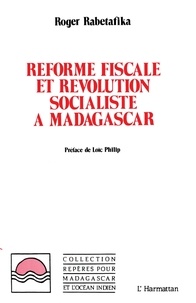 Roger Rabetafika - Réforme fiscale et révolution socialiste à Madagascar.