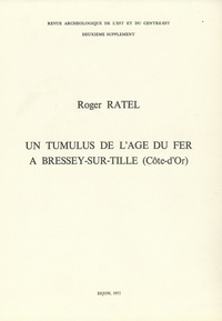 Roger Ratel - Un tumulus de l’âge du fer à Bressey-sur-Tille (Côte-d’Or).