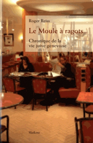 Roger Reiss - Le Moule à ragots - Chronique de la vie juive genevoise.