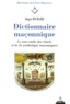 Roger Richard - Dictionnaire Maconnique. Le Sens Cache Des Rituels Eet De La Symbolique Maconnique.