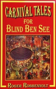  Roger Robbennolt - Carnival Tales for Blind Ben See - Parables from the Heart Land, #4.