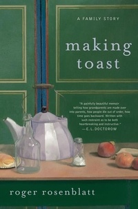 Roger Rosenblatt - Making Toast - A Family Story.