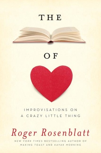 Roger Rosenblatt - The Book of Love - Improvisations on a Crazy Little Thing.