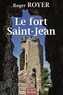 Roger Royer - Le Fort Saint-Jean.