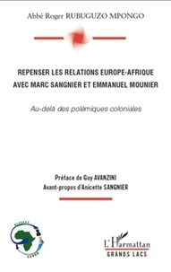 Roger Rubuguzo Mpongo - Repenser les relations Europe-Afrique avec Marc Sangnier et Emmanuel Mounier - Au-delà des polémiques coloniales.