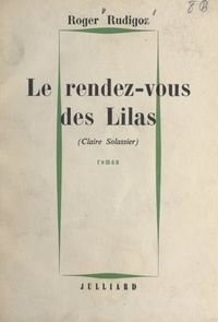 Roger Rudigoz - Le rendez-vous des Lilas - Claire Solassier.