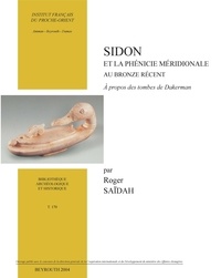Roger Saïdah - Sidon et la Phénicie méridionale au Bronze récent - A propos des tombes de Dakerman.
