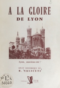 Roger Saliceti et Pierre Marie Gerlier - À la gloire de Lyon - Lyon, souviens-toi !.