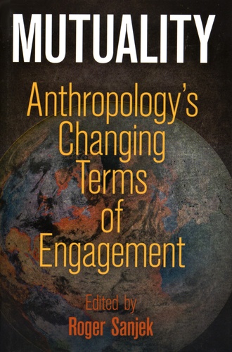 Roger Sanjek - Mutuality - Anthropology's Changing Terms of Engagement.
