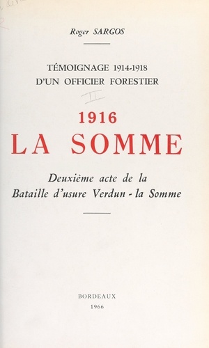 Témoignage, 1914-1918, d'un officier forestier (2). 1916, la Somme, deuxième acte de la bataille d'usure Verdun-la-Somme
