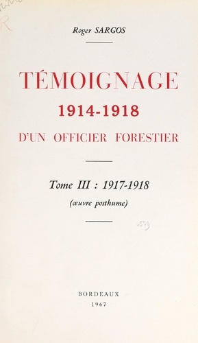 Témoignage, 1914-1918, d'un officier forestier (3). 1917-1918