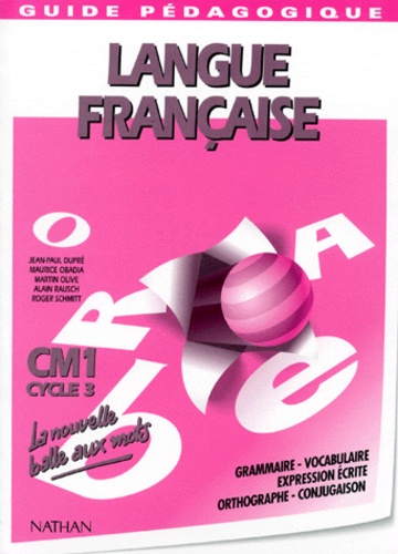 Roger Schmitt et Maurice Obadia - Langue Francaise Cm1 Cycle 3. Guide Pedagogique, Grammaire, Expression Ecrite, Orthographe, Conjugaison.