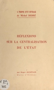 Roger Secrétain - À propos d'un ouvrage de Michel Debré "Au service de la nation" : réflexions sur la centralisation de l'État.