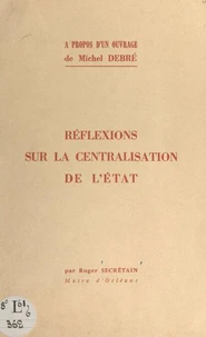 À propos d'un ouvrage de Michel Debré "Au service de la nation" : réflexions sur la centralisation de l'État