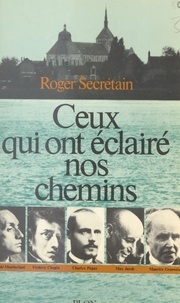 Roger Secrétain - Ceux qui ont éclairé nos chemins - Essais de littérature.