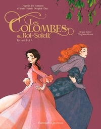 Roger Seiter et Mayalen Goust - Les Colombes du Roi-Soleil (BD) Tomes 3 et 4 : Charlotte La Rebelle ; La promesse d'Hortense.