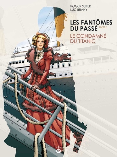 Roger Seiter et Luc Brahy - Les Fantômes du passé Tome 1 : Le condamné du Titanic.