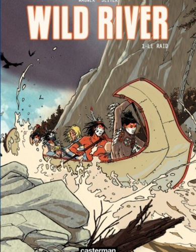 Wild River Tome 1 Le raid