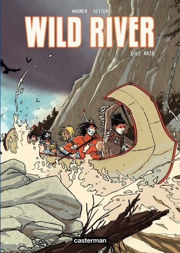 Wild River Tome 1 Le raid