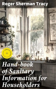 Hand-book of Sanitary Information for Householders
