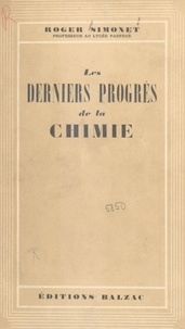 Roger Simonet - Les derniers progrès de la chimie.