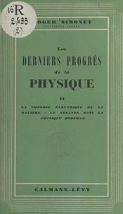 Roger Simonet - Les derniers progrès de la physique (2) - La théorie électrique de la matière. Le négation dans la physique moderne.